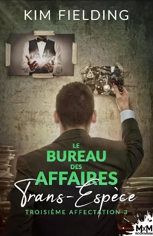 Kim Fielding - Le Bureau des affaires trans-espèces, Tome 3  Troisième Affectation